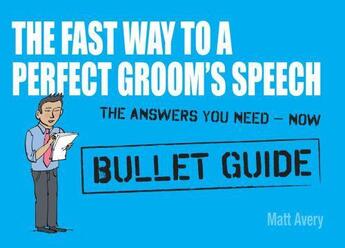 Couverture du livre « The Fast Way to a Perfect Groom's Speech: Bullet Guides » de Avery Matt aux éditions Hodder Education Digital