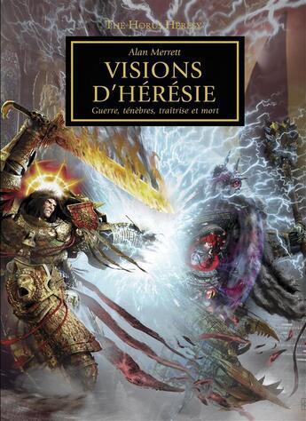 Couverture du livre « Warhammer 40.000 ; the Horus heresy ; visions d'hérésie ; guerre, ténèbres, traîtrise et mort » de Alan Merrett aux éditions Black Library