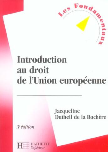 Couverture du livre « Introduction Au Droit De L'Union Europeenne ; 3e Edition » de Jacqueline Dutheil De La Rochere aux éditions Hachette Education