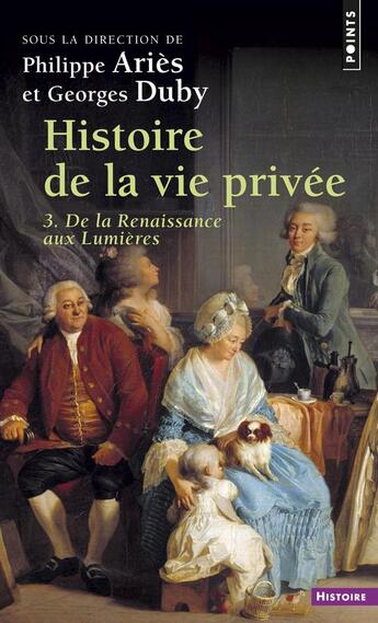 Couverture du livre « Histoire de la vie privée Tome 3 : De la renaissance aux lumières » de Georges Duby et Philippe Aries aux éditions Points