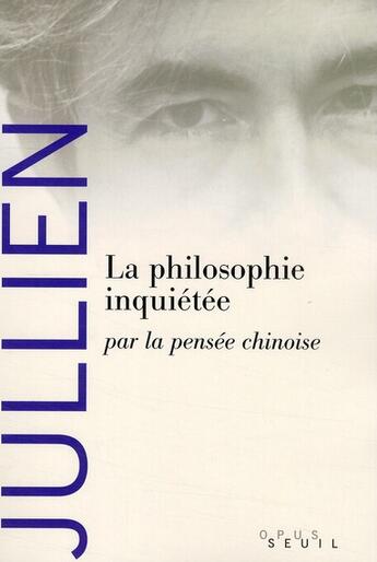 Couverture du livre « La philosophie inquiétée ; par la pensée chinoise » de Francois Jullien aux éditions Seuil