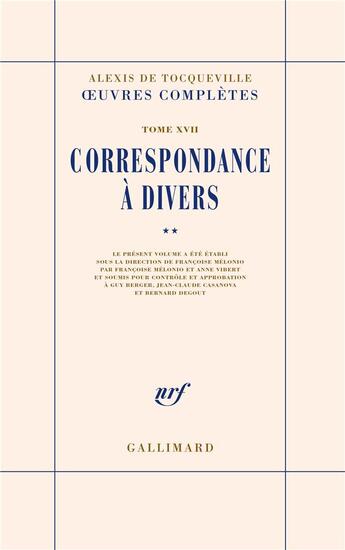 Couverture du livre « Oeuvres completes Tome 17 : correspondance à divers Tome 2 » de Alexis De Tocqueville aux éditions Gallimard