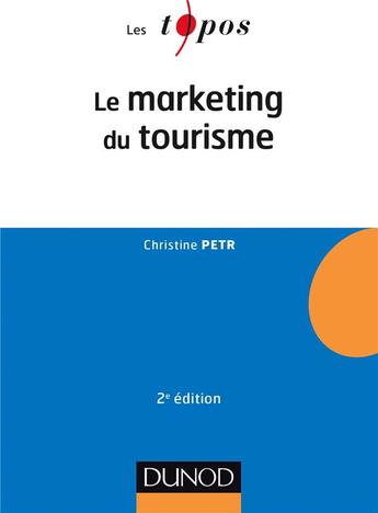 Couverture du livre « Le marketing du tourisme (2e édition) » de Christine Petr aux éditions Dunod