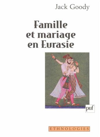 Couverture du livre « Famille et mariage en Eurasie » de Jack Goody aux éditions Puf