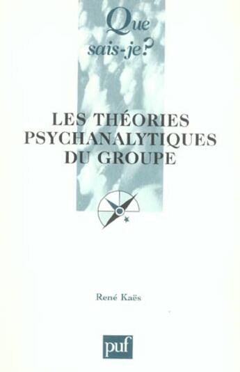 Couverture du livre « Les theories psychanalytiques du groupe 2e ed qsj 3458 (2e édition) » de René Kaës aux éditions Que Sais-je ?