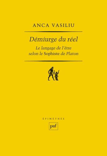 Couverture du livre « Démiurge du réel : Le langage de l'être selon le Sophiste de Platon » de Anca Vasiliu aux éditions Puf