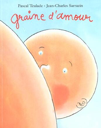 Couverture du livre « Graine d'amour » de Jean-Charles Sarrazin et Pascal Teulade aux éditions Ecole Des Loisirs