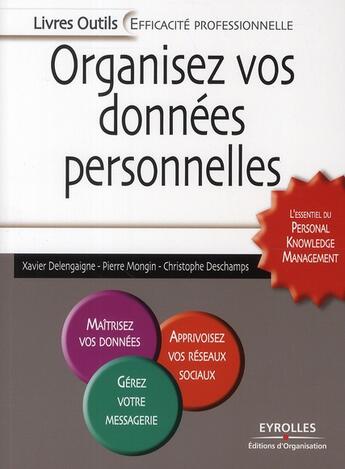 Couverture du livre « Organisez vos données personnelles : l'essentiel du personalknowledge management » de Xavier Delengaigne et Pierre Mongin et Christophe Deschamps aux éditions Organisation