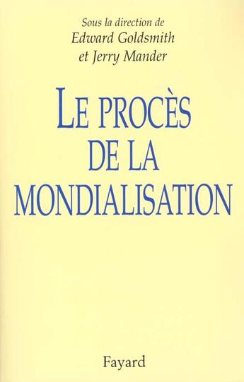 Couverture du livre « Le Procès de la mondialisation » de Edward Goldsmith aux éditions Fayard