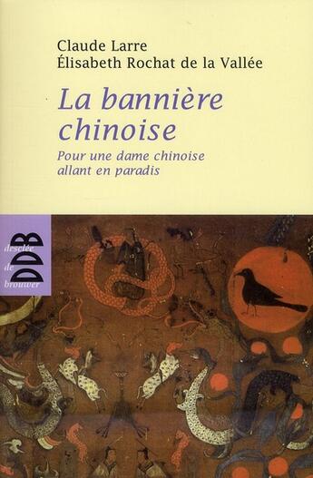 Couverture du livre « La bannière chinoise ; pour une dame chinoise allant en paradis » de Claude Larre et Elisabeth Rochat De La Vallée aux éditions Desclee De Brouwer