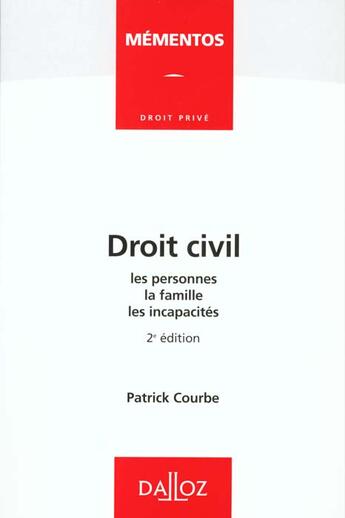 Couverture du livre « Droit Civil ; Les Personnes ; La Famille ; Les Incapacites » de Courbe/Patrick aux éditions Dalloz