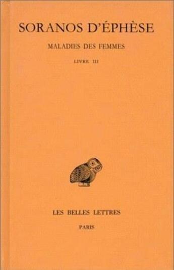 Couverture du livre « Maladies des femmes Tome 3 ; livre 3 » de Soranos D'Ephese aux éditions Belles Lettres