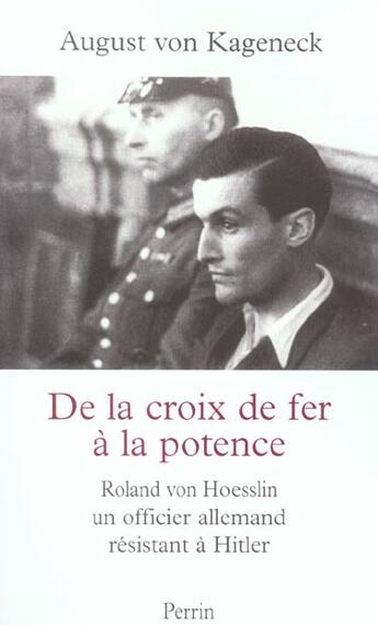 Couverture du livre « De la croix de fer a la potence roland von hoesslin, officier allemand sous hitler » de August Von Kageneck aux éditions Perrin