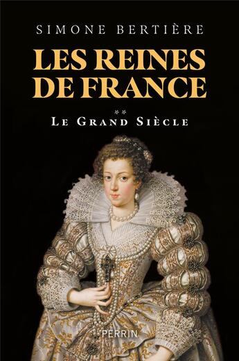 Couverture du livre « Les reines de France Tome 2 : Le Grand Siècle » de Simone Bertière aux éditions Perrin