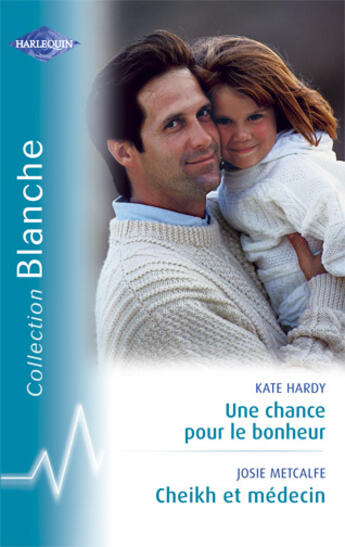Couverture du livre « Une chance pour le bonheur ; cheikh et médecin » de Kate Hardy et Josie Metcalfe aux éditions Harlequin