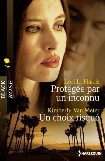 Couverture du livre « Protégée par un inconnu ; un choix risqué » de Kimberly Van Meter et Lori L. Harris aux éditions Harlequin