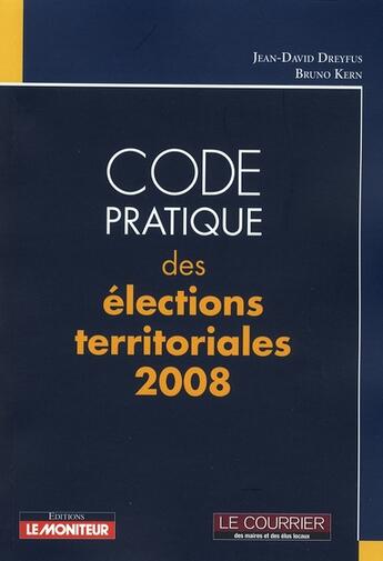 Couverture du livre « Code pratique des élections » de J.D Dreyfus et B Kern aux éditions Le Moniteur