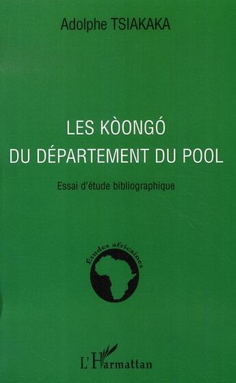 Couverture du livre « Les kòongó du département du pool ; essai d'étude bibliographique » de Adolphe Tsiakaka aux éditions L'harmattan