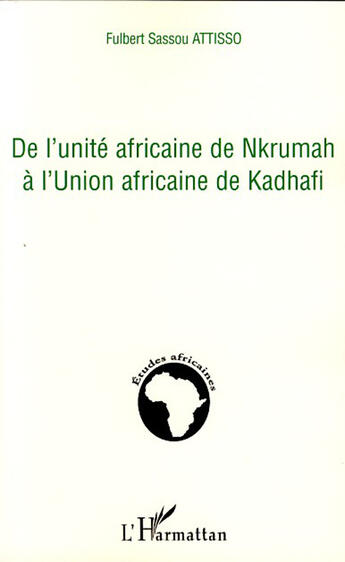 Couverture du livre « De l'unité africaine de Nkrumah à l'union africaine de Kadhafi » de Fulbert Sassou Attisso aux éditions L'harmattan