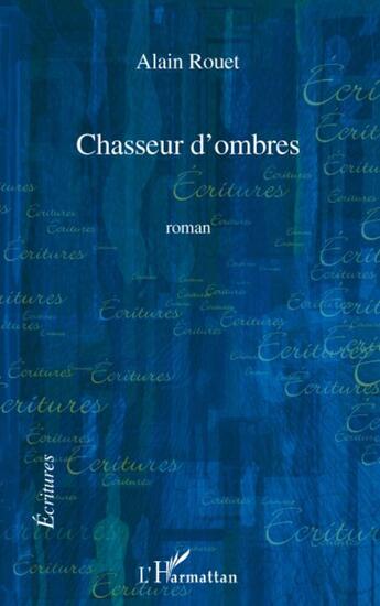 Couverture du livre « Chasseur d'ombres » de Alain Rouet aux éditions L'harmattan