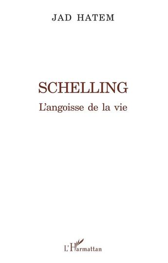 Couverture du livre « Schelling ; l'angoisse de la vie » de Jad Hatem aux éditions L'harmattan