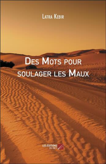 Couverture du livre « Des mots pour soulager les maux » de Latra Kebir aux éditions Editions Du Net