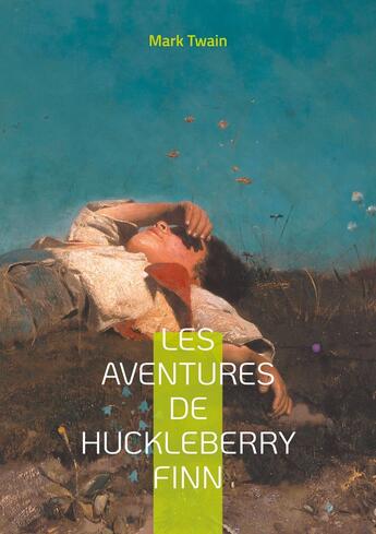 Couverture du livre « Les Aventures de Huckleberry Finn : Une odyssée fluviale au coeur de l'Amérique profonde - Un chef-d'oeuvre intemporel sur la liberté et l'amitié » de Mark Twain aux éditions Books On Demand