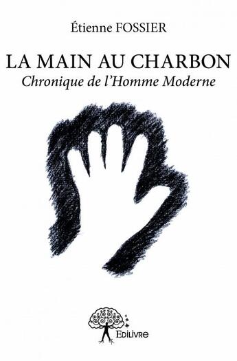 Couverture du livre « La main au charbon » de Etienne Fossier aux éditions Edilivre