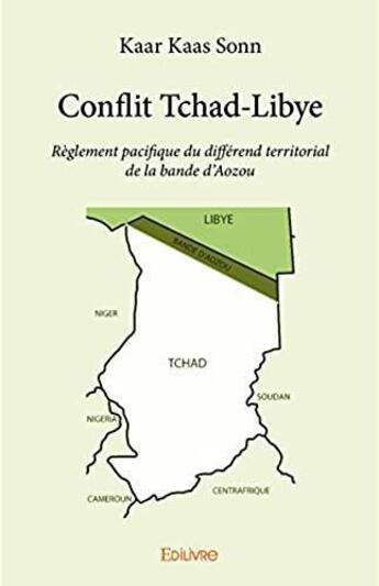 Couverture du livre « Conflit Tchad-Libye ; règlement pacifique du différend territorial de la bande d'Aozou » de Kaar Kaas Sonn aux éditions Edilivre