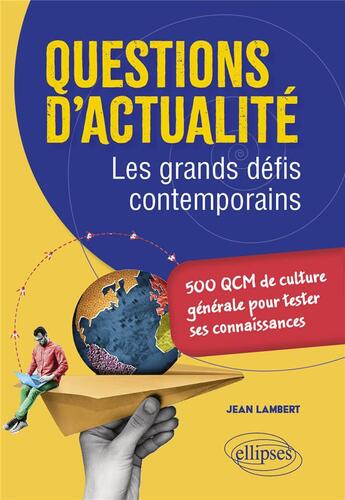 Couverture du livre « Questions d'actualite. les grands defis contemporains - 500 qcm de culture generale pour tester ses » de Jean Lambert aux éditions Ellipses