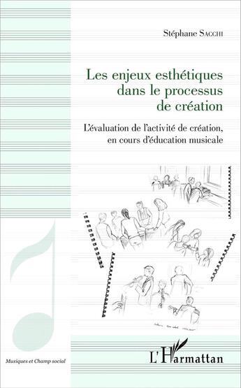 Couverture du livre « Les enjeux esthetiques dans le processus de creation - l'evaluation de l'activite de creation, en co » de Sacchi Stephane aux éditions L'harmattan