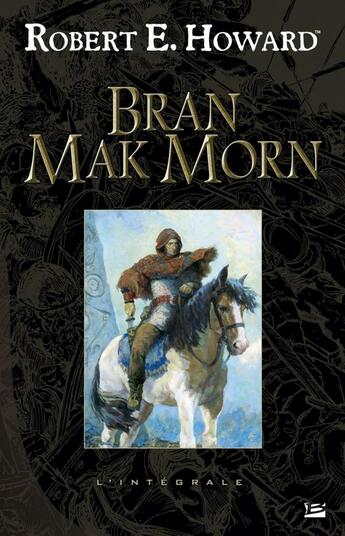 Couverture du livre « Bran mak morn ; l'intégrale » de Robert E. Howard aux éditions Bragelonne
