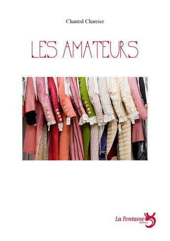 Couverture du livre « Les amateurs » de Chantal Charrier aux éditions La Fontaine