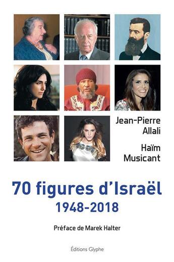 Couverture du livre « 70 figures d'Israël ; 1948-2018 » de Jean-Pierre Allali et Haim Musicant aux éditions Glyphe