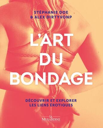 Couverture du livre « L'art du bondage » de Stephanie Doe et Alex Dirtyvonp aux éditions La Musardine