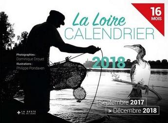 Couverture du livre « Calendrier ; la Loire ; septembre 2017 /décembre 2018 ; 16 mois (édition 2018) » de Dominique Drouet et Pondaven Philippe aux éditions Geste