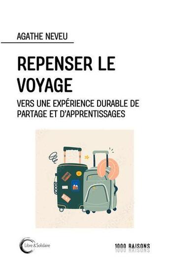 Couverture du livre « Repenser le voyage » de Neveu Agathe aux éditions Libre & Solidaire