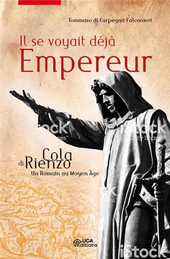 Couverture du livre « Il se voyait déjà empereur ; Cola di Rienzo, un Romain au Moyen Age » de Tommaso Di Carpegna Falconieri aux éditions Uga Éditions