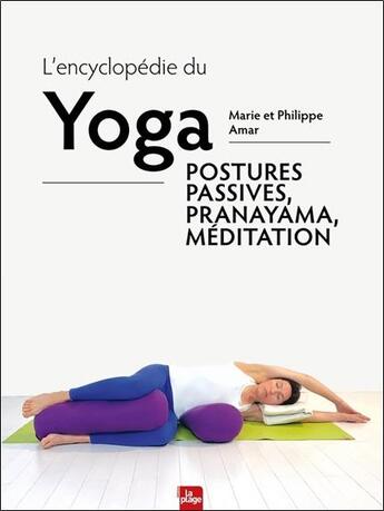 Couverture du livre « L'encyclopédie du yoga : postures passives, pranayama, méditation » de Philippe Amar et Marie Amar aux éditions La Plage