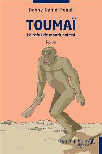 Couverture du livre « Toumaï : le refus de mourir animal » de Danny Daniel Penali aux éditions Les Impliques