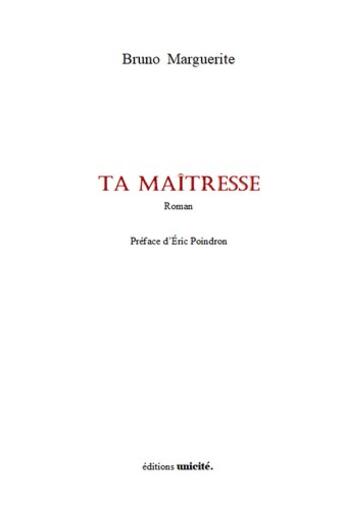 Couverture du livre « Ta maîtresse » de Bruno Marguerite aux éditions Unicite