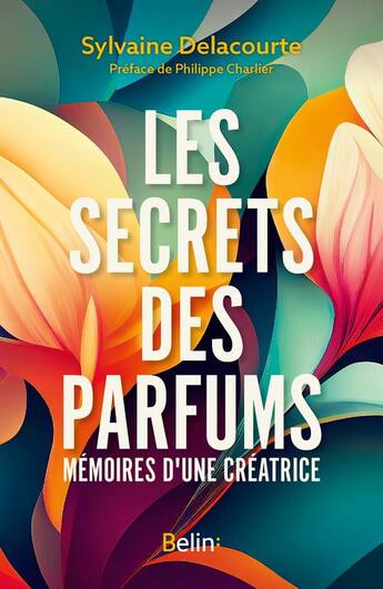 Couverture du livre « Les secrets des parfums » de Charlier Philippe et Delacourte Sylvaine aux éditions Union Distribution