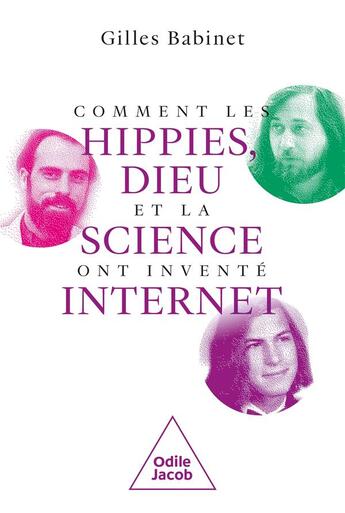 Couverture du livre « Comment les hippies, Dieu et la science(-fiction) ont inventé internet » de Gilles Babinet aux éditions Odile Jacob