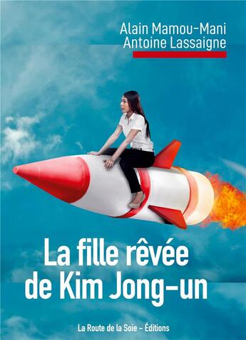 Couverture du livre « La fille revee de kim jong-un » de Lassaigne/Mamou-Mani aux éditions La Route De La Soie