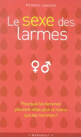 Couverture du livre « Le Sexe Des Larmes » de Patrick Lemoine aux éditions Marabout