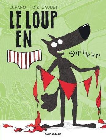 Couverture du livre « Le loup en slip Tome 3 : slip hip hip ! » de Mayana Itoiz et Wilfrid Lupano et Paul Cauet aux éditions Dargaud