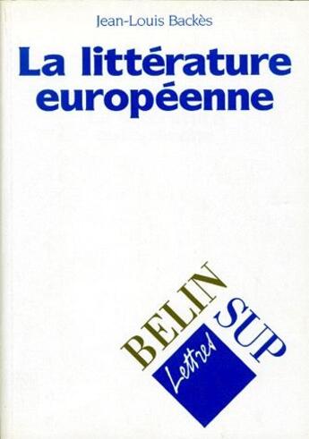 Couverture du livre « La littérature européenne » de Backes aux éditions Belin Education