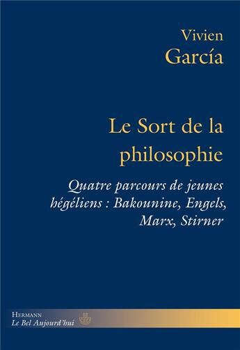 Couverture du livre « Le sort de la philosophie ; quatre parcours de jeunes hégéliens ; Bakounine, Engels, Marx, Stirner » de Vivien Garcia aux éditions Hermann