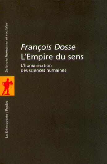 Couverture du livre « L'empire du sens ; l'humanisation des sciences humaines » de Francois Dosse aux éditions La Decouverte