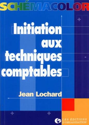 Couverture du livre « Initiation aux techniques comptables » de Jean Lochard aux éditions Organisation